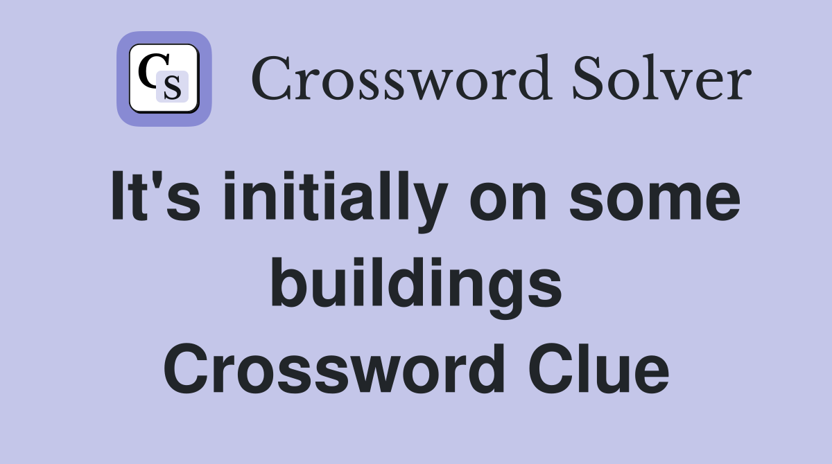 It's initially on some buildings Crossword Clue
