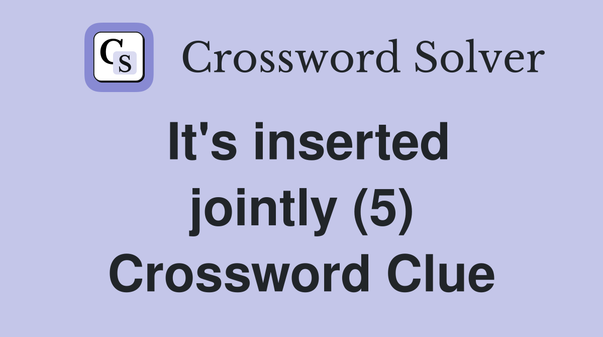 It's inserted jointly (5) Crossword Clue
