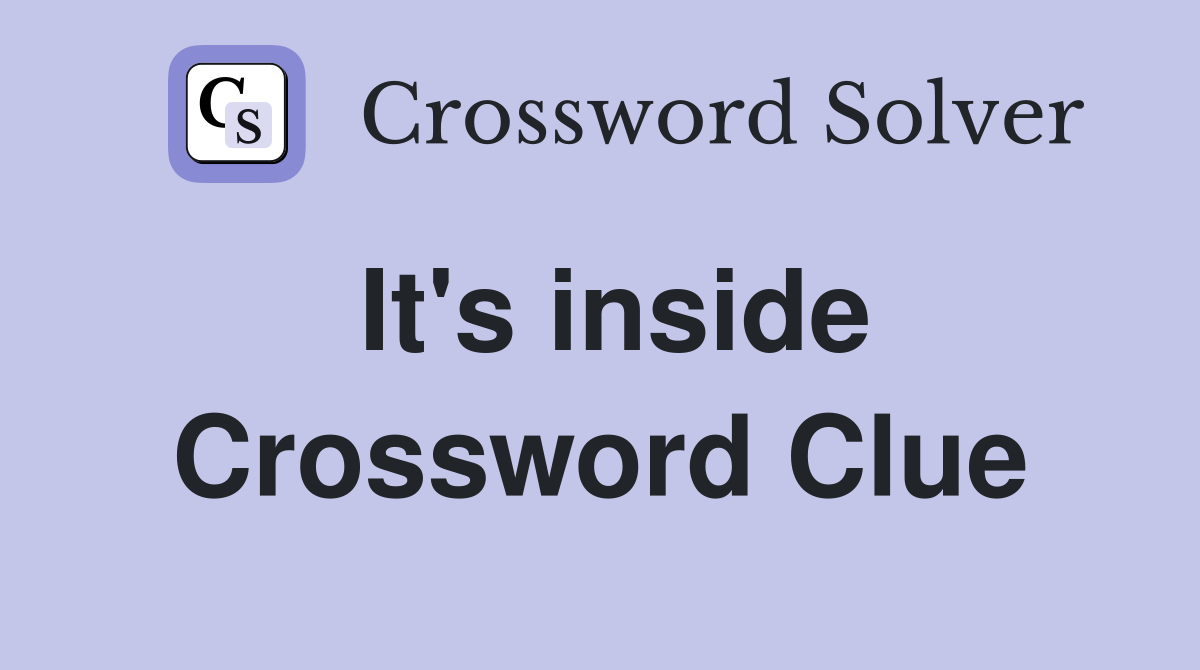 It's inside Crossword Clue