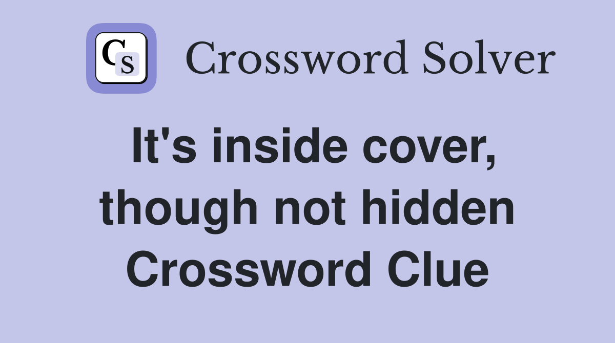 It's inside cover, though not hidden Crossword Clue