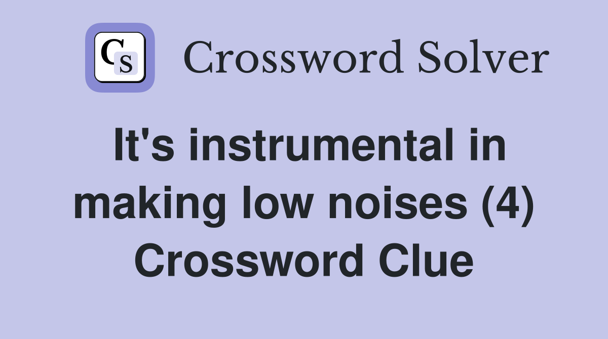 It's instrumental in making low noises (4) Crossword Clue