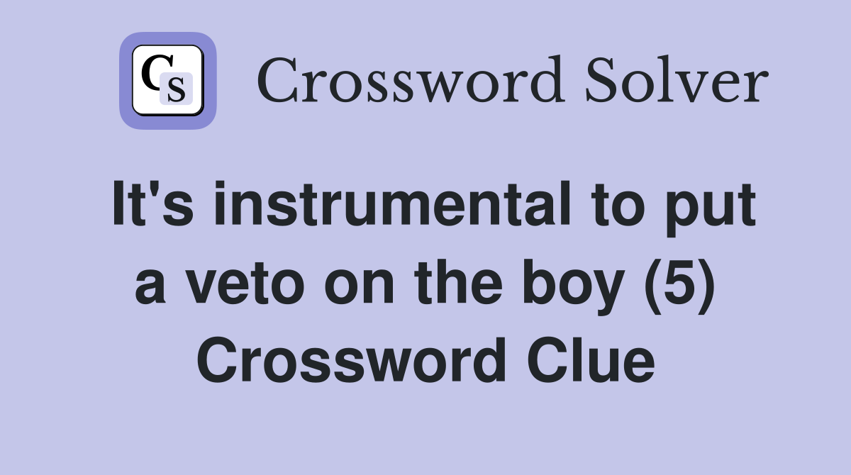 It's instrumental to put a veto on the boy (5) Crossword Clue