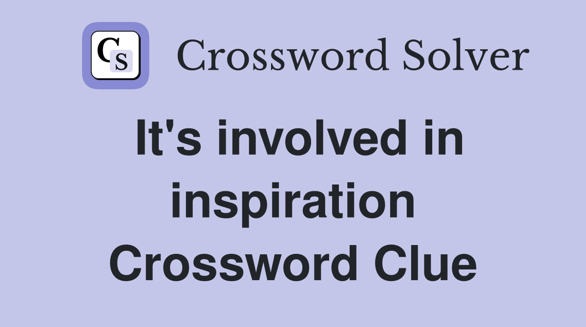 It's involved in inspiration Crossword Clue