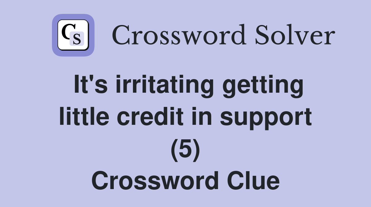 It's irritating getting little credit in support (5) Crossword Clue