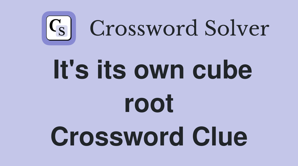 It's its own cube root Crossword Clue