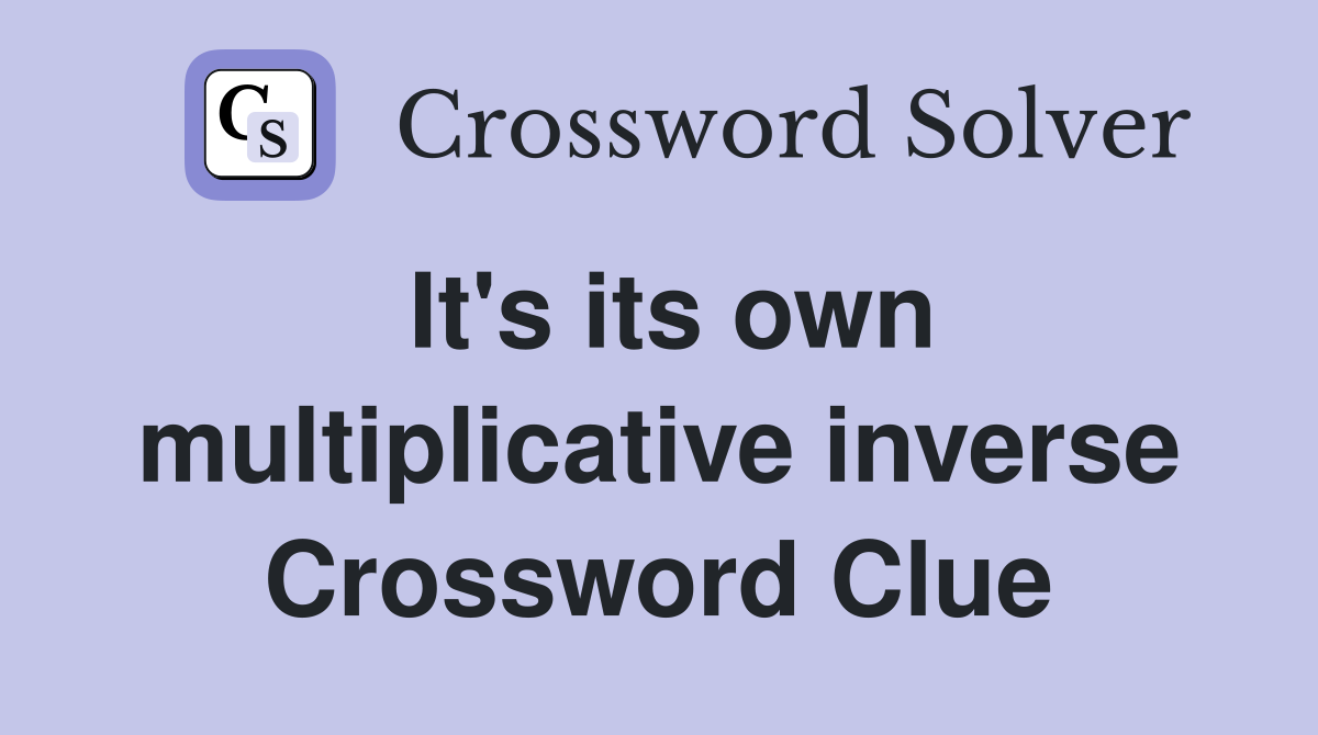 It's its own multiplicative inverse Crossword Clue