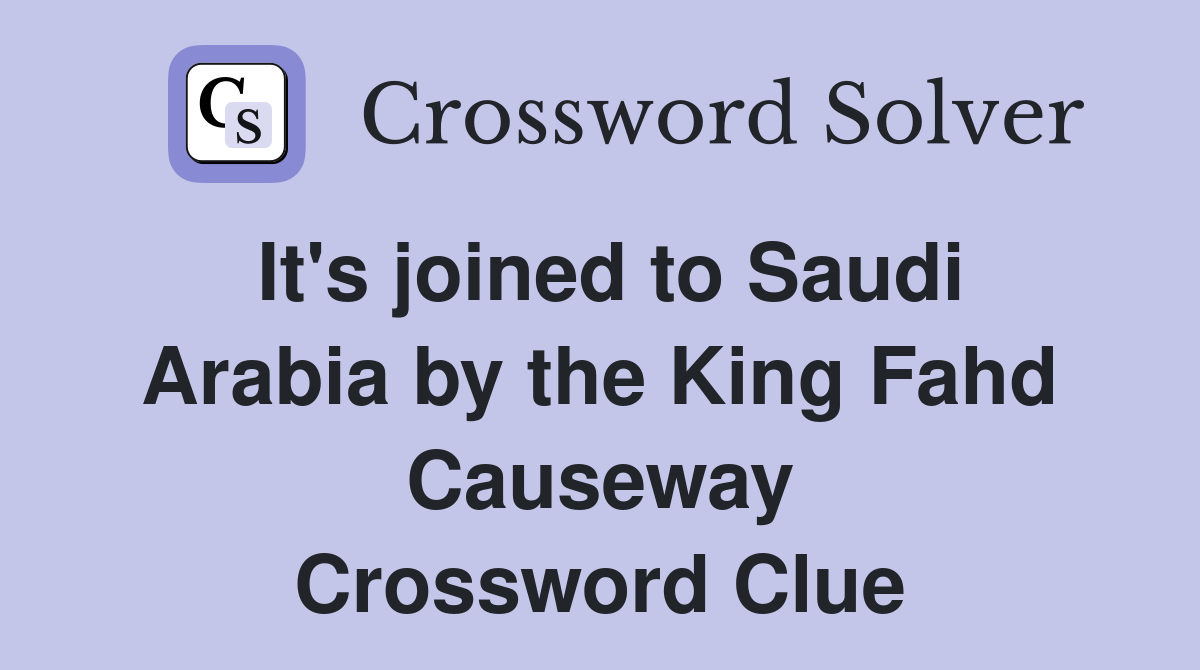 It's joined to Saudi Arabia by the King Fahd Causeway Crossword Clue