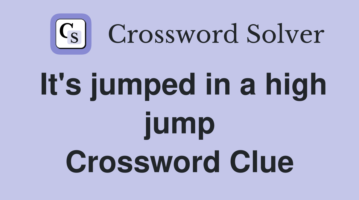 It's jumped in a high jump Crossword Clue