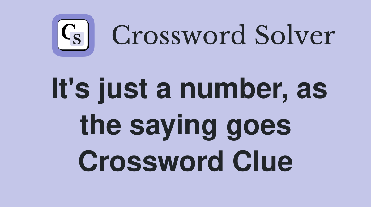 It's just a number, as the saying goes Crossword Clue