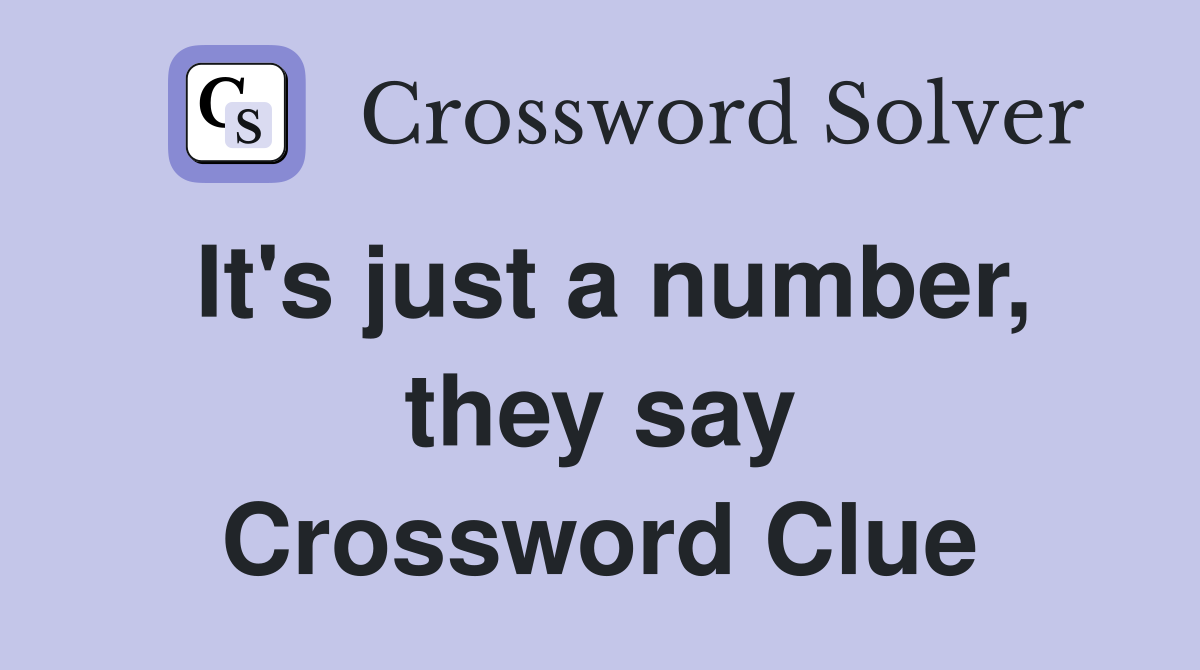 It's just a number, they say Crossword Clue