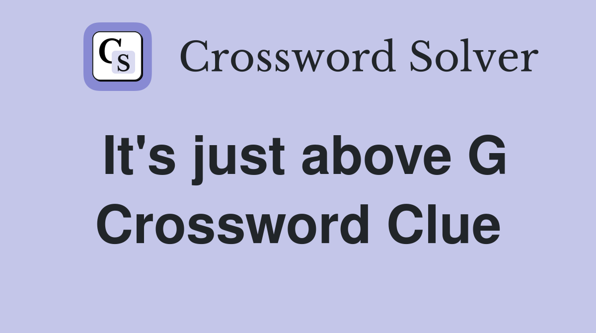 It's just above G Crossword Clue