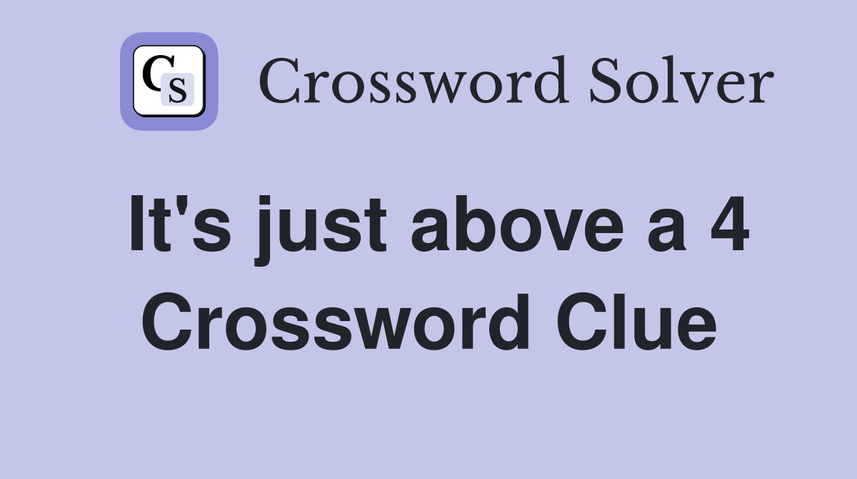 It's just above a 4 Crossword Clue