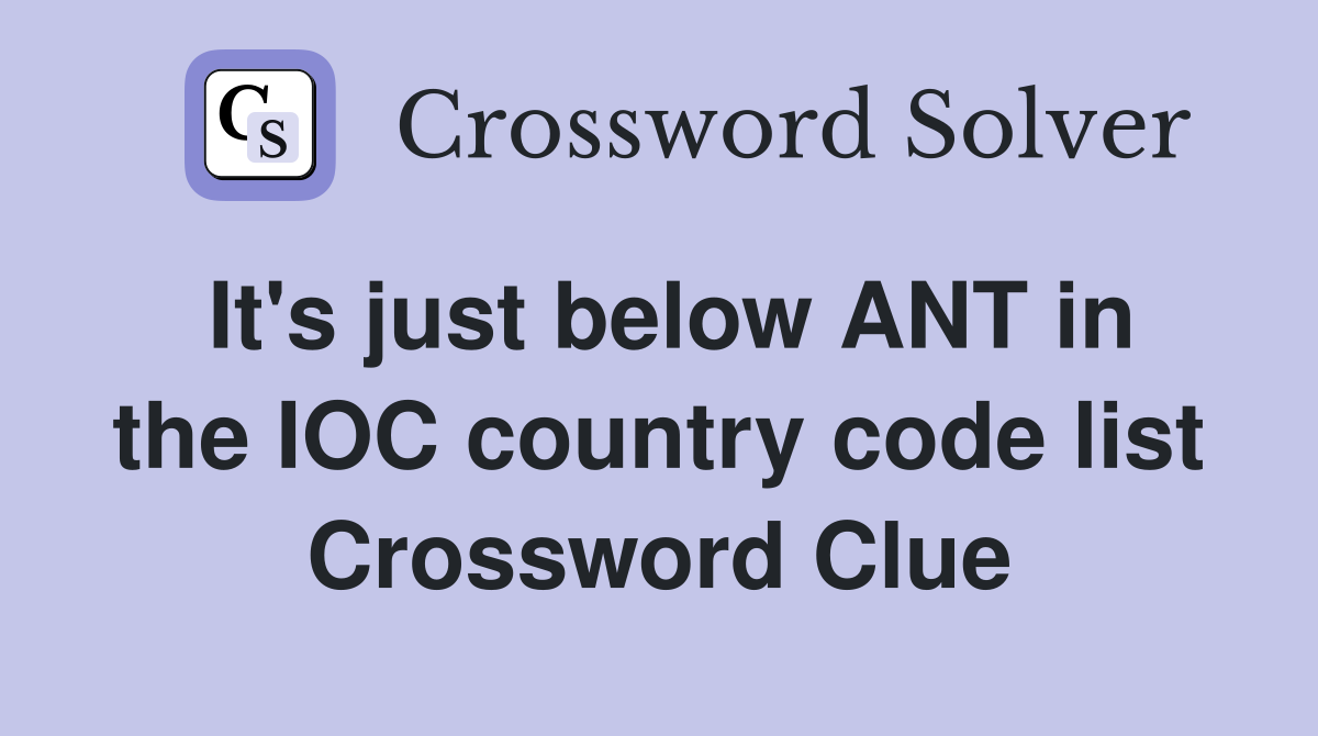 It's just below ANT in the IOC country code list Crossword Clue