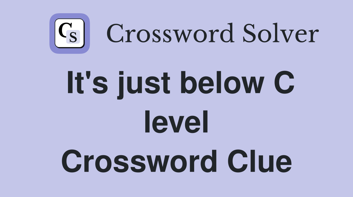It's just below C level Crossword Clue