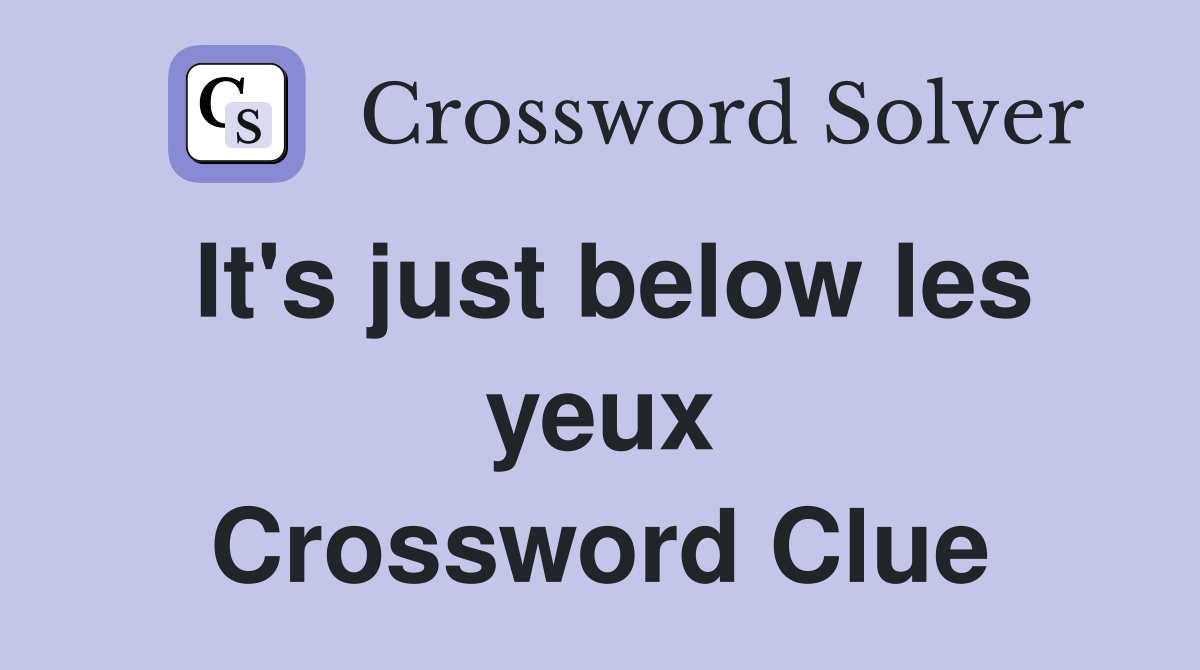 It's just below les yeux Crossword Clue