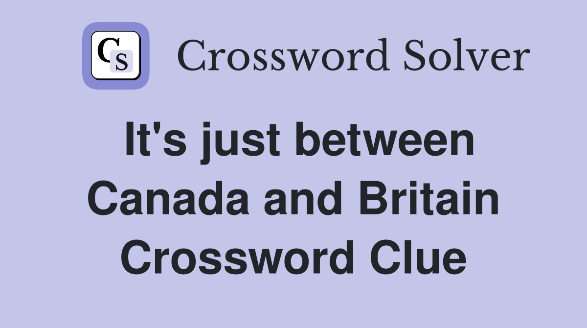 It's just between Canada and Britain Crossword Clue