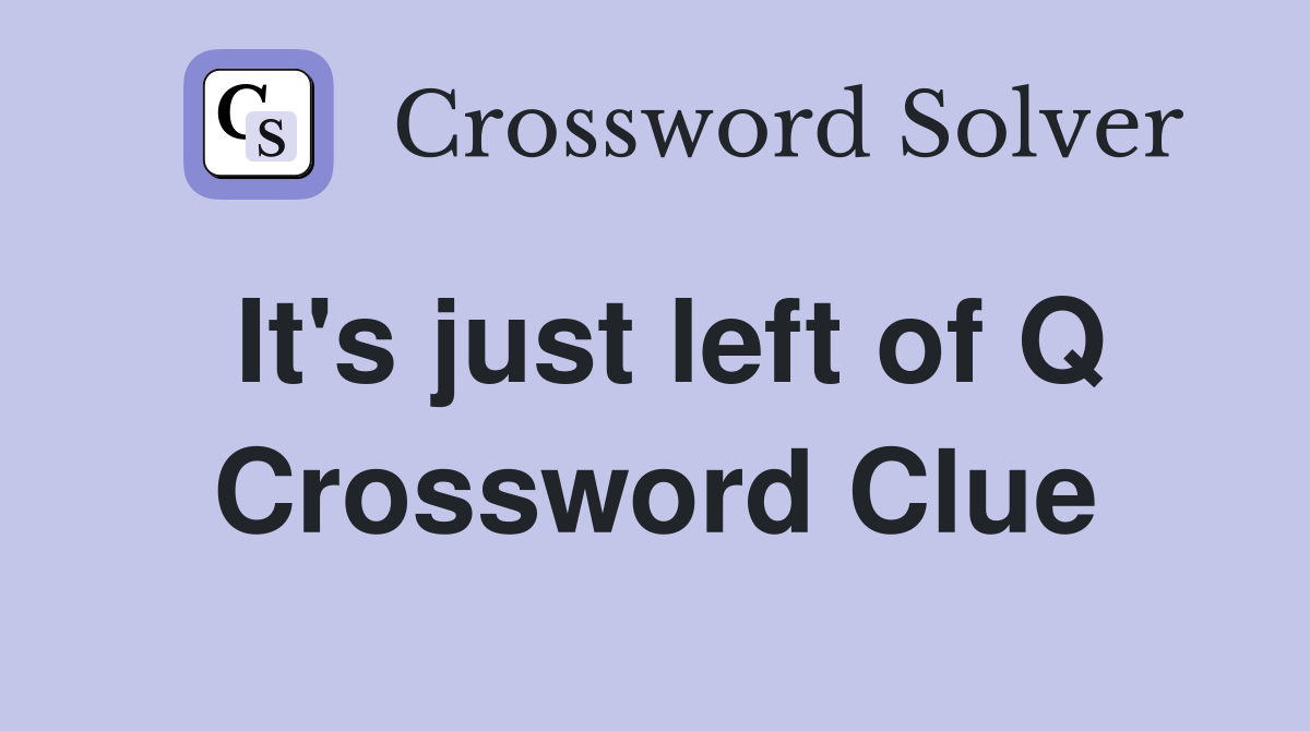 It's just left of Q Crossword Clue