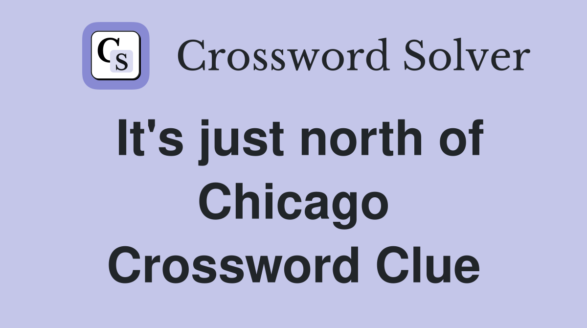 It's just north of Chicago Crossword Clue