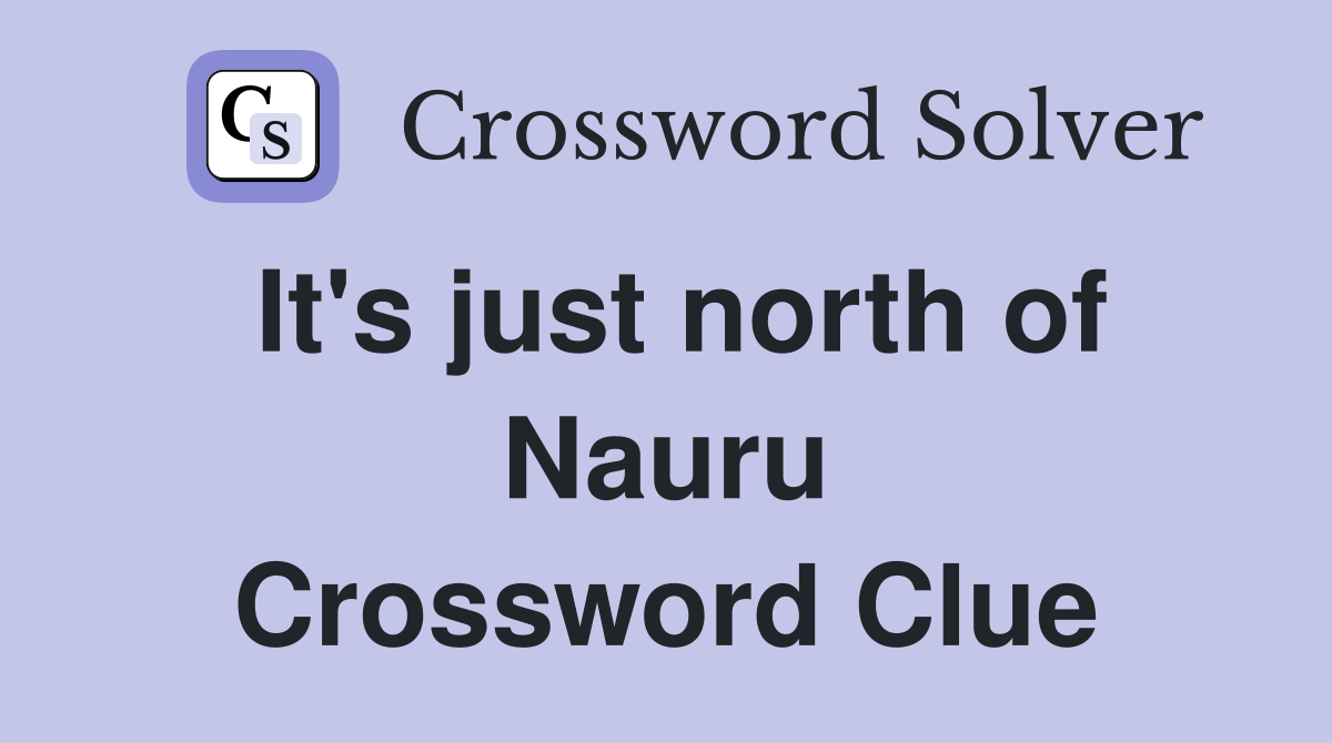 It's just north of Nauru Crossword Clue