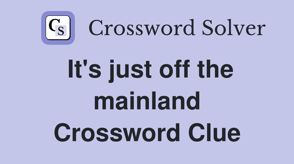 It's just off the mainland Crossword Clue