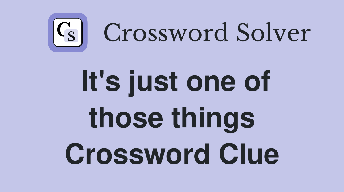 It's just one of those things Crossword Clue