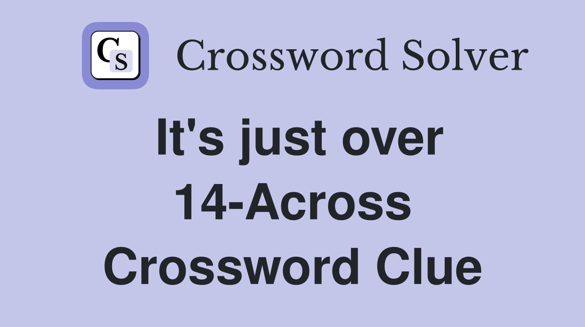It's just over 14-Across Crossword Clue