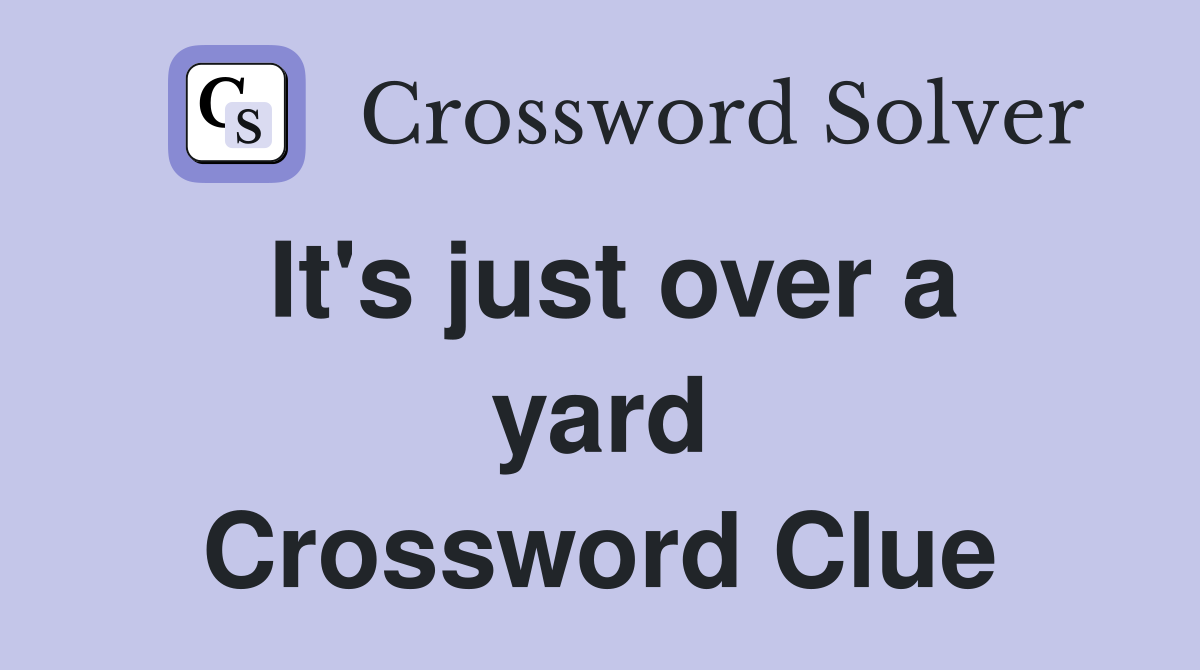 It's just over a yard Crossword Clue
