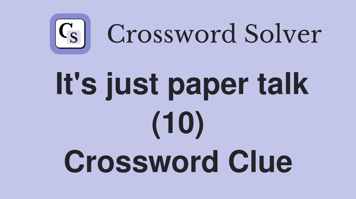 It's just paper talk (10) Crossword Clue