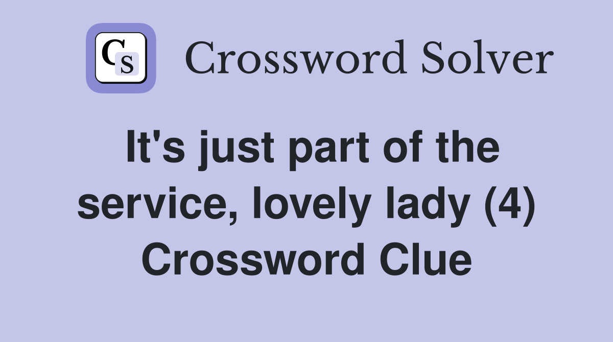 It's just part of the service, lovely lady (4) Crossword Clue