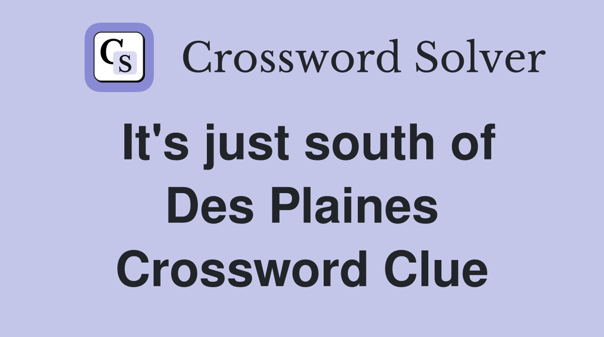 It's just south of Des Plaines Crossword Clue