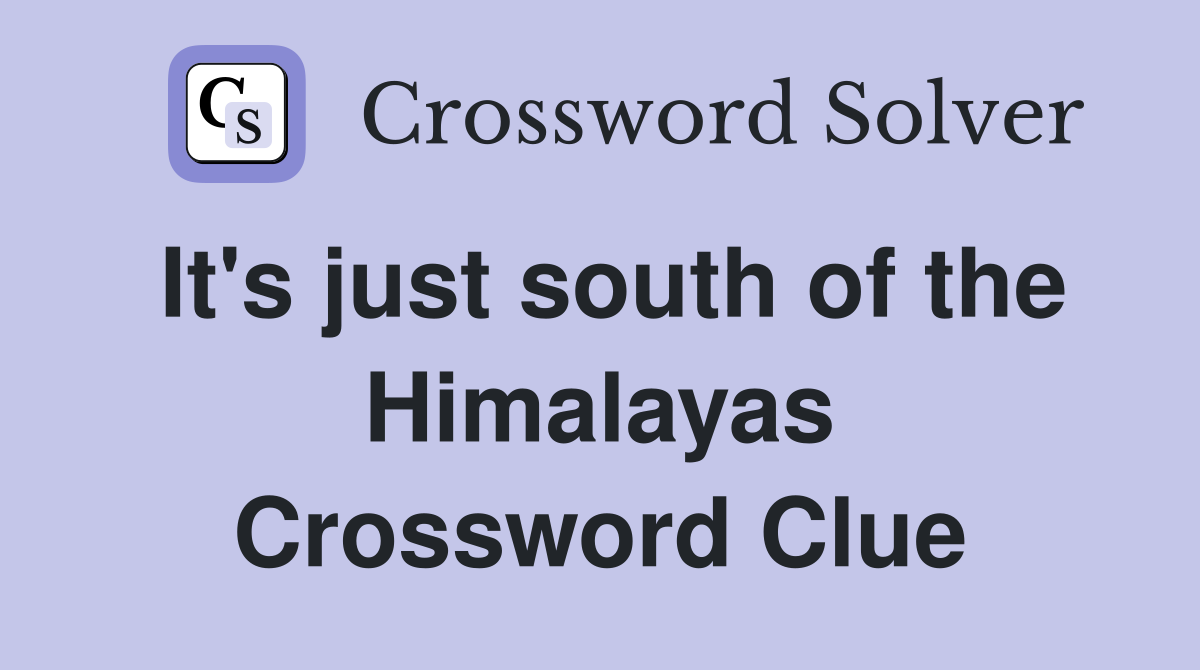 It's just south of the Himalayas Crossword Clue