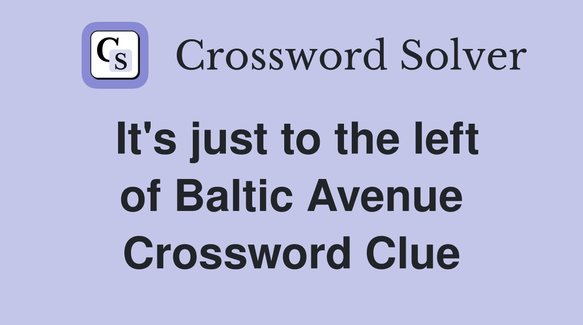 It's just to the left of Baltic Avenue Crossword Clue