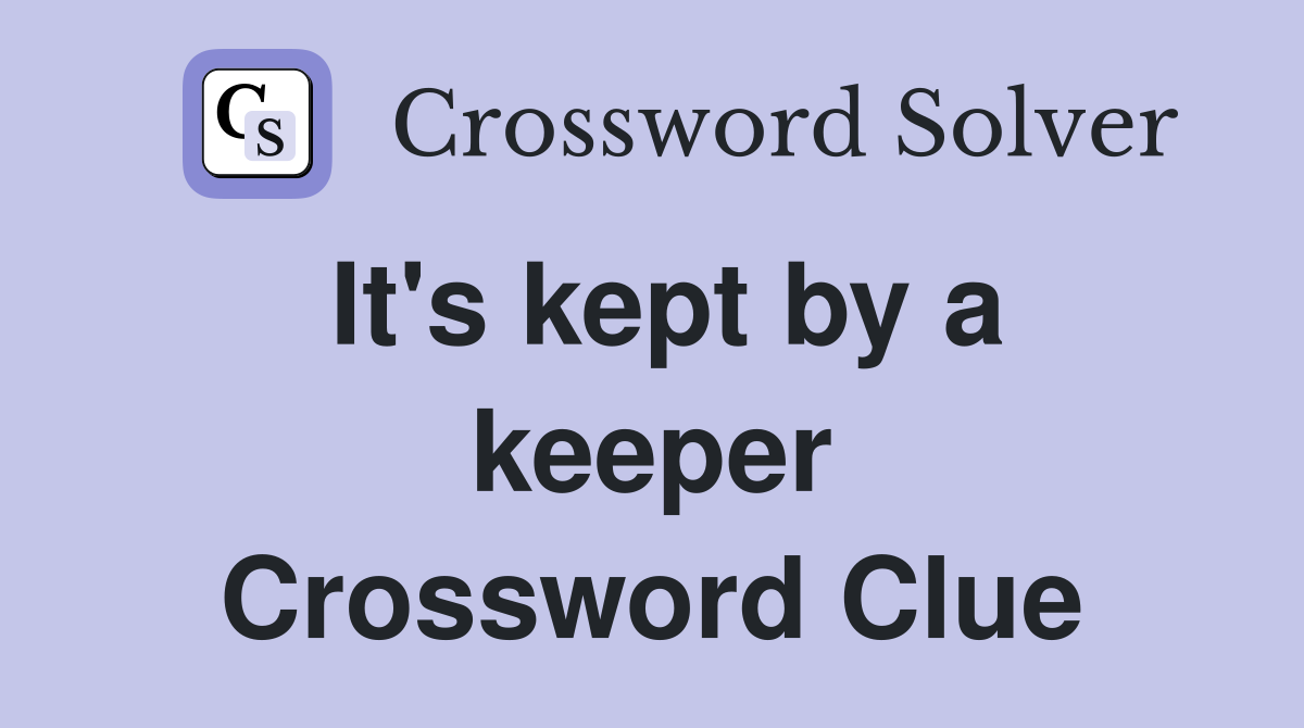 It's kept by a keeper Crossword Clue