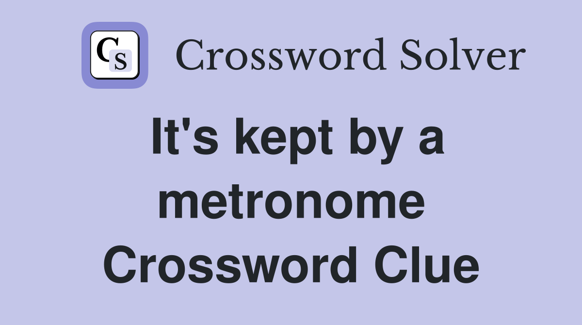 It's kept by a metronome Crossword Clue