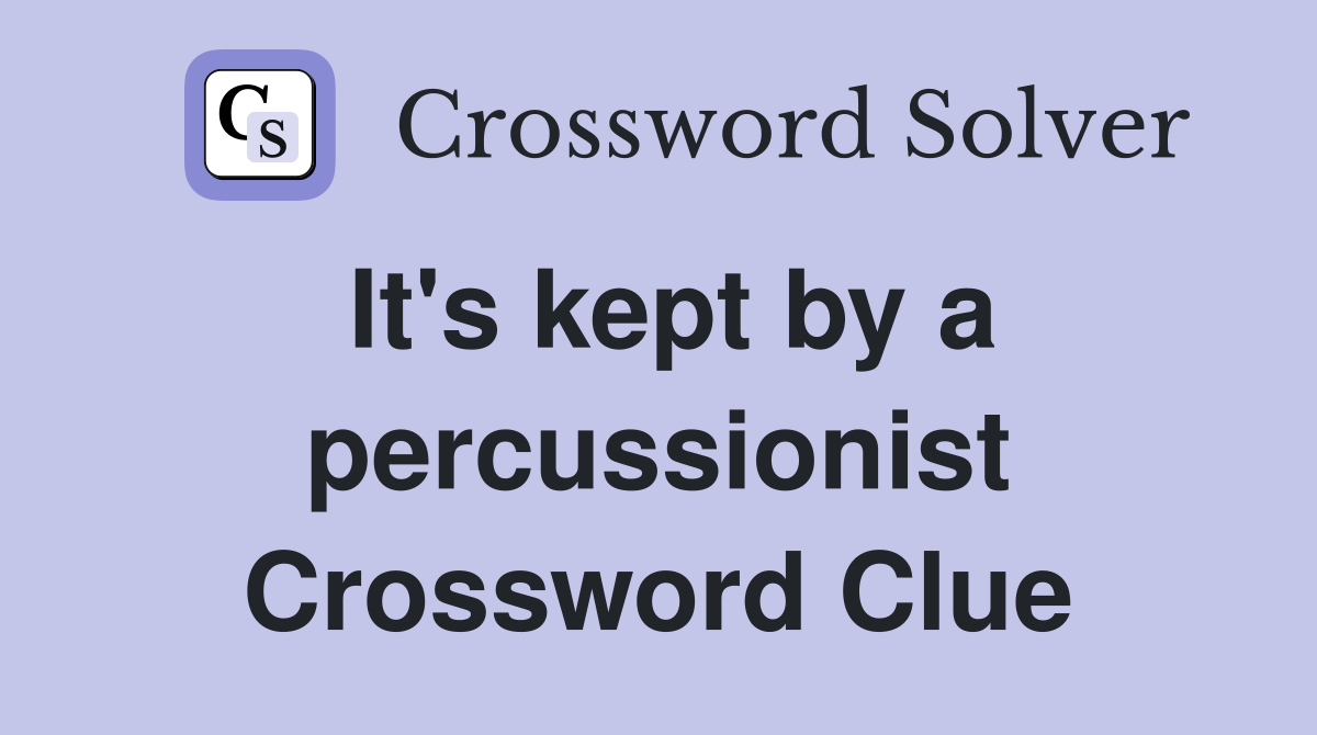 It's kept by a percussionist Crossword Clue