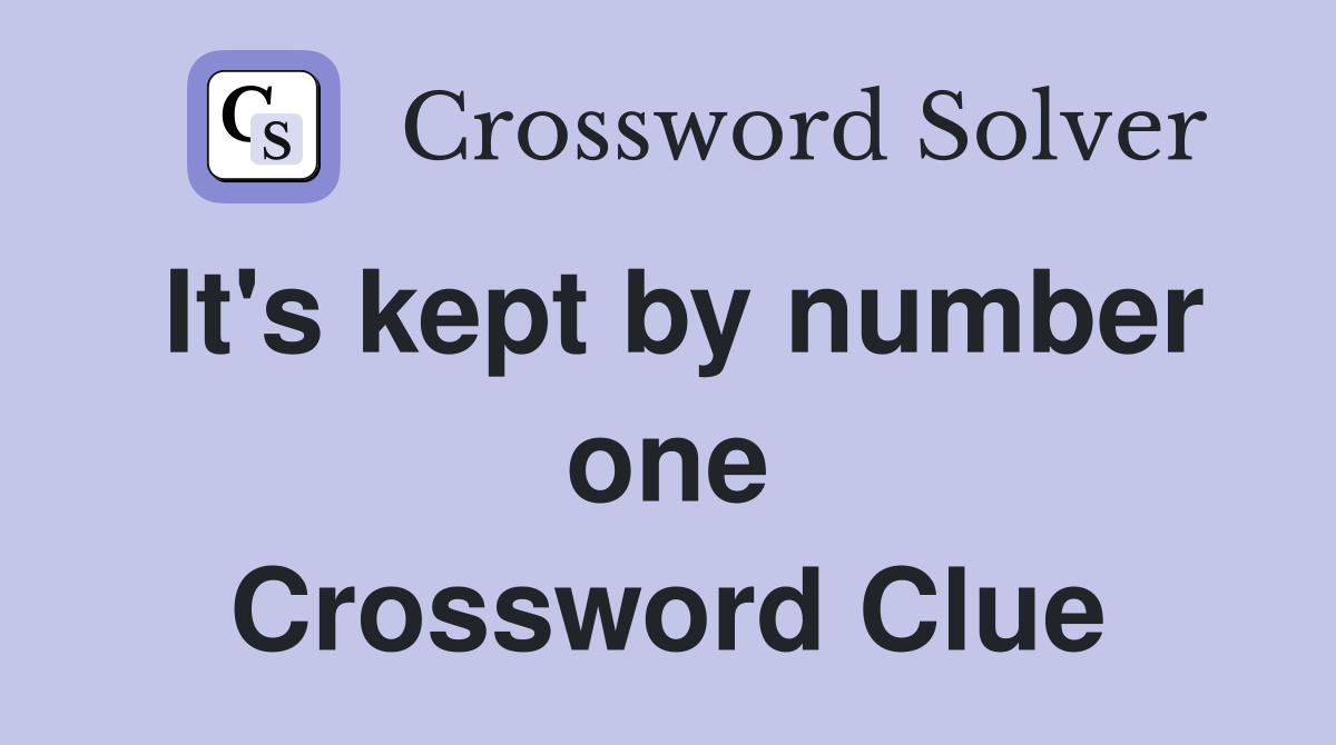 It's kept by number one Crossword Clue