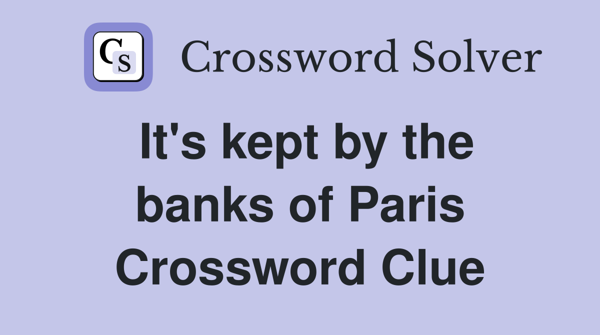 It's kept by the banks of Paris Crossword Clue