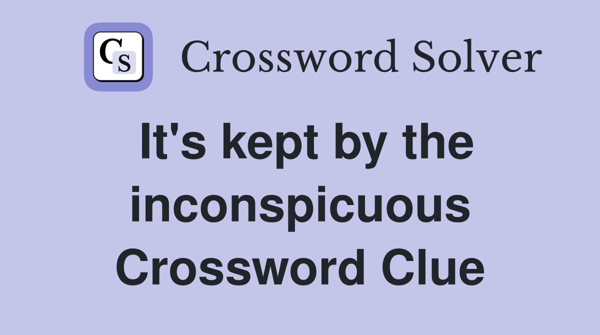 It's kept by the inconspicuous Crossword Clue