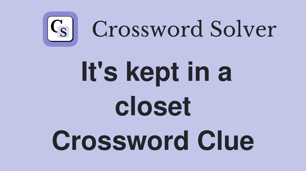 It's kept in a closet Crossword Clue