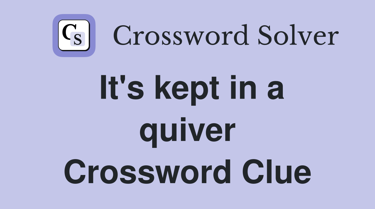 It's kept in a quiver Crossword Clue
