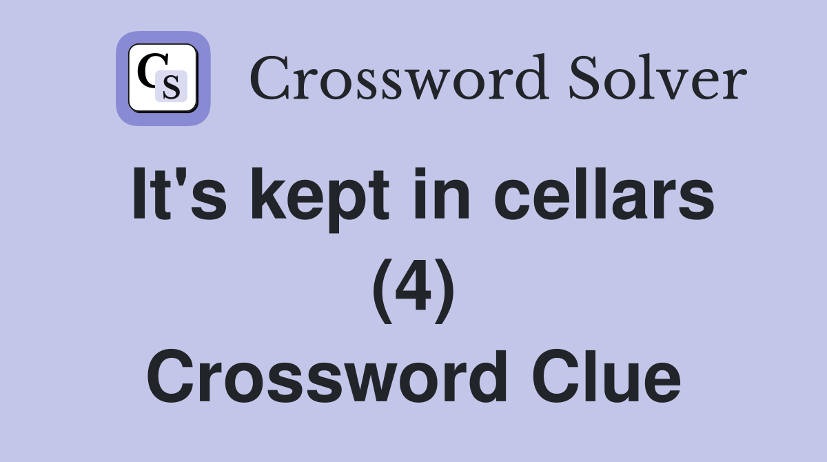 It's kept in cellars (4) Crossword Clue