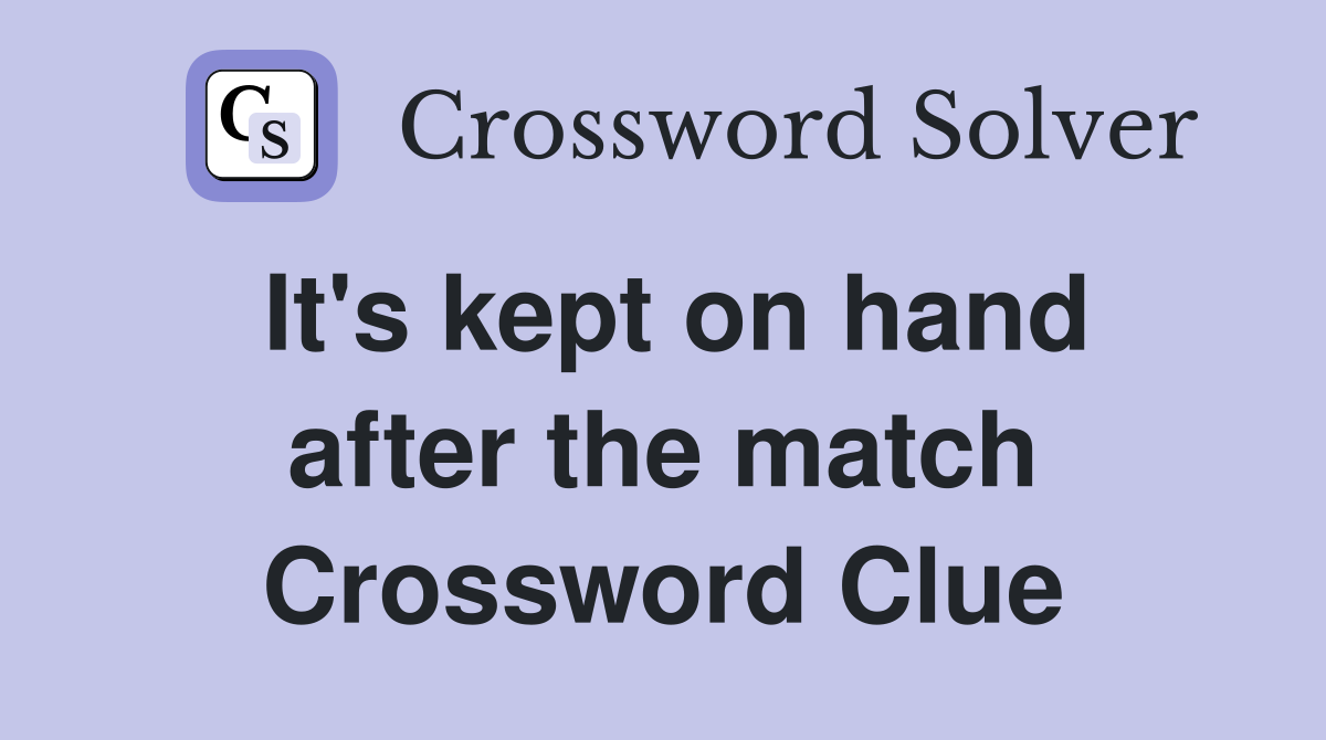 It's kept on hand after the match Crossword Clue