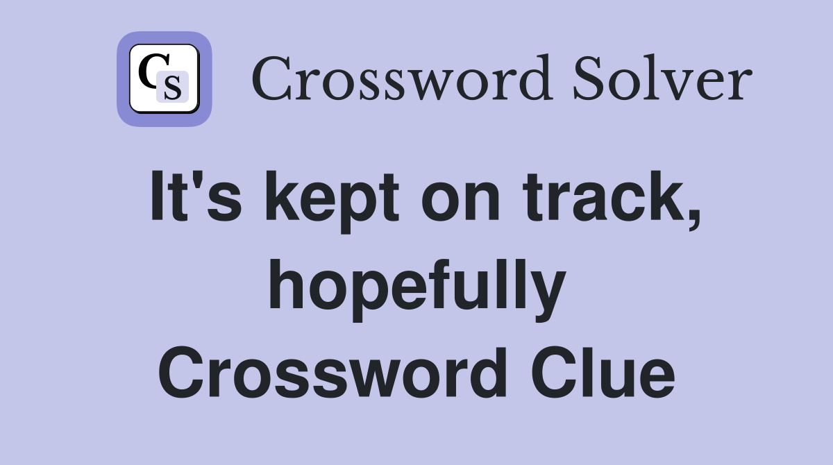 It's kept on track, hopefully Crossword Clue