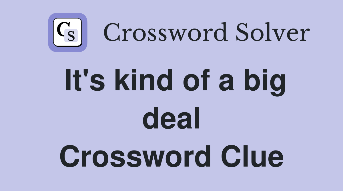 It's kind of a big deal Crossword Clue