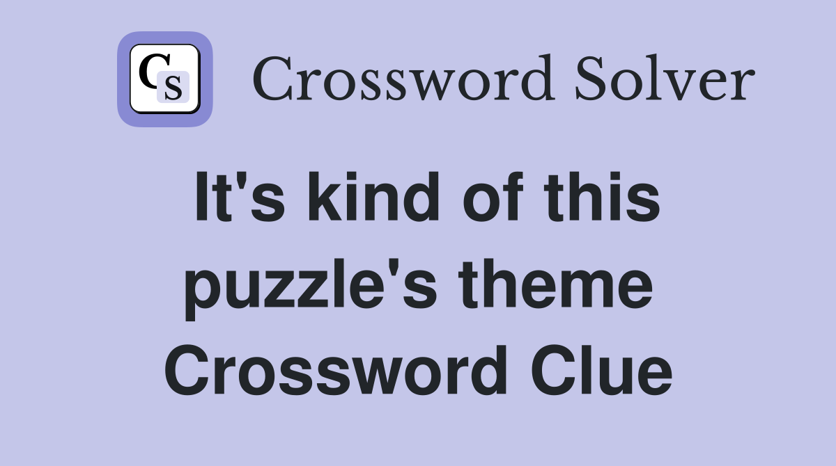 It's kind of this puzzle's theme Crossword Clue