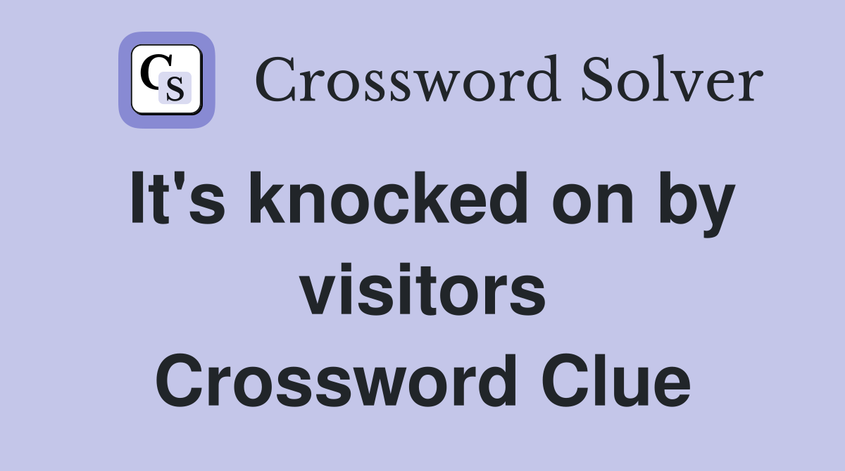 It's knocked on by visitors Crossword Clue
