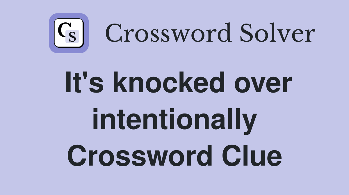 It's knocked over intentionally Crossword Clue