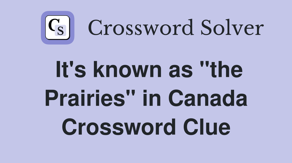 It's known as "the Prairies" in Canada Crossword Clue