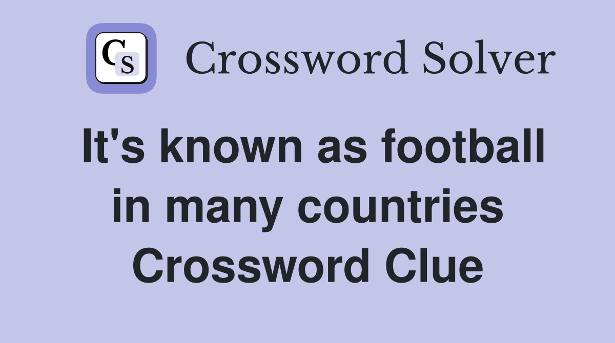 It's known as football in many countries Crossword Clue