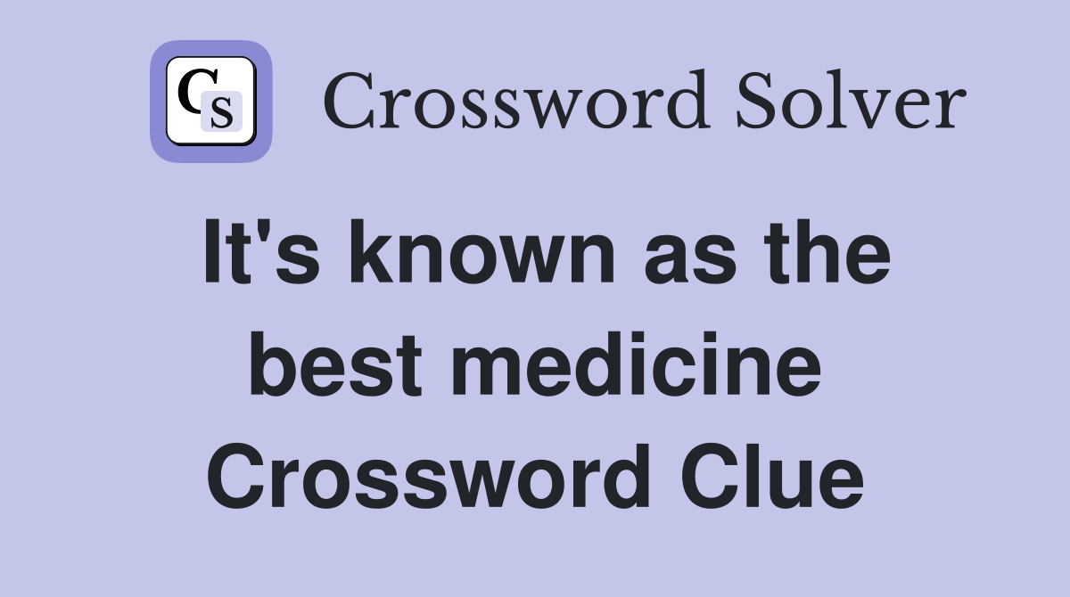 It's known as the best medicine Crossword Clue